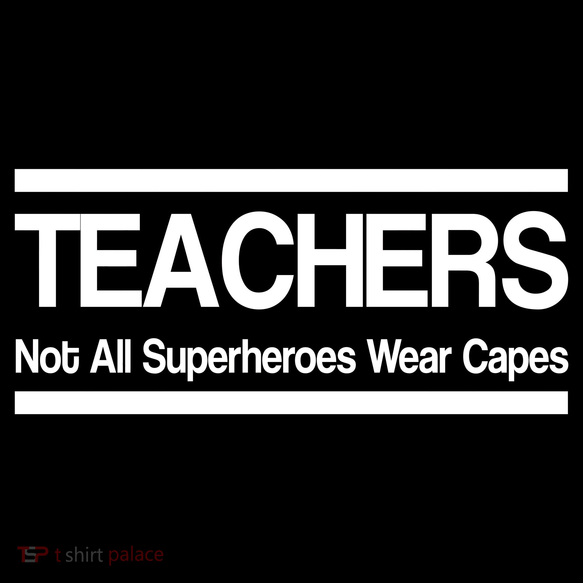 Teachers Not All Super Heroes Wear Capes T-Shirt