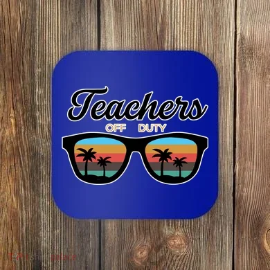 Teachers Off Duty Sunglasses Coaster