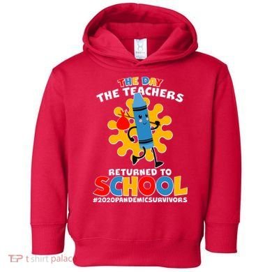 Teachers Returned To School 2020 Pandemic Survivors Toddler Hoodie