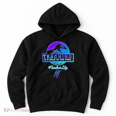 Teaching Is A Walk In Park Jurassic Teacher Hoodie