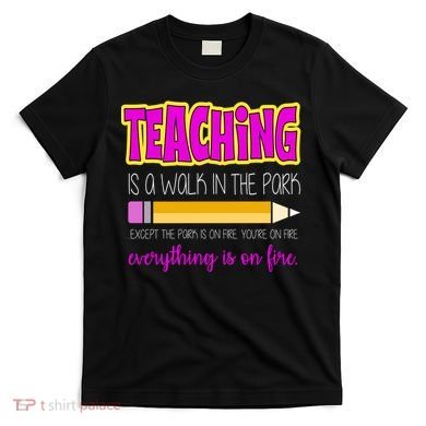 Teaching Is A Walk In The Park T-Shirt
