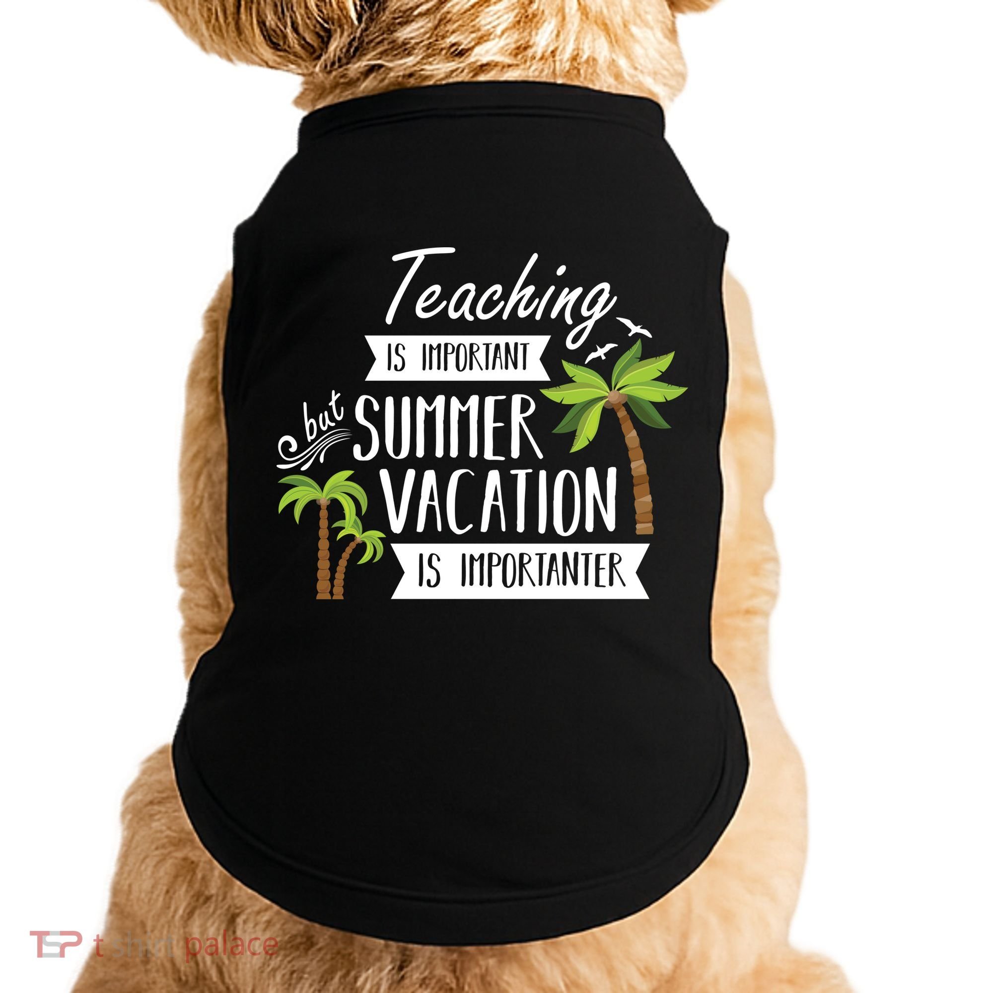 Teaching Is Important But Summer Vacation Is Importanter Doggie Tank