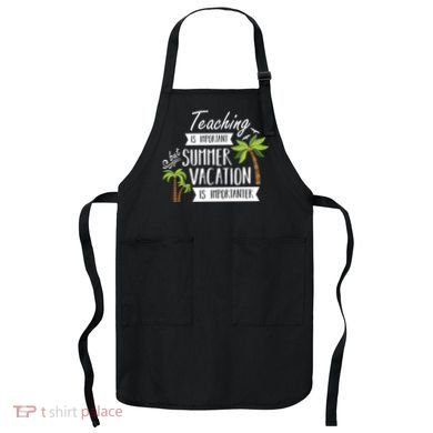 Teaching Is Important But Summer Vacation Is Importanter Apron