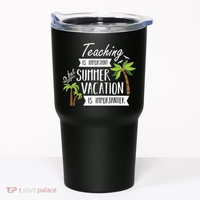 Teaching Is Important But Summer Vacation Is Importanter Tumbler