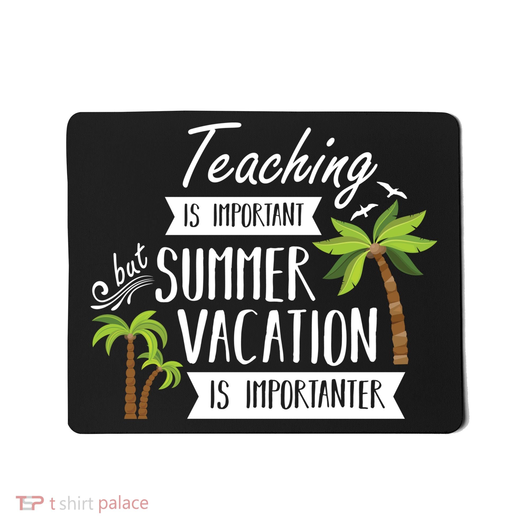 Teaching Is Important But Summer Vacation Is Importanter Mousepad