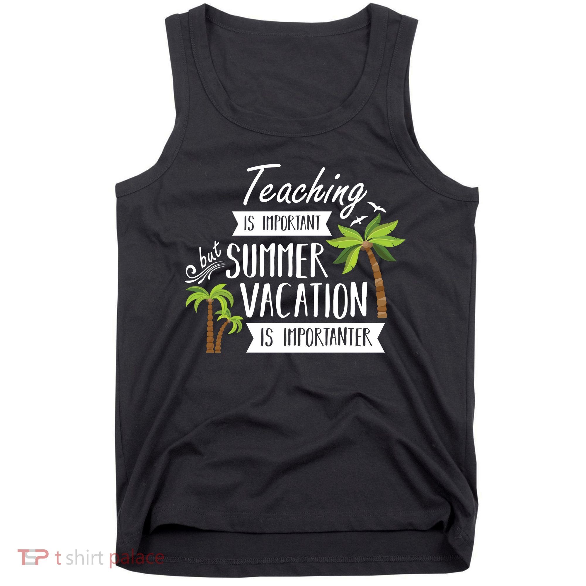 Teaching Is Important But Summer Vacation Is Importanter Tank Top