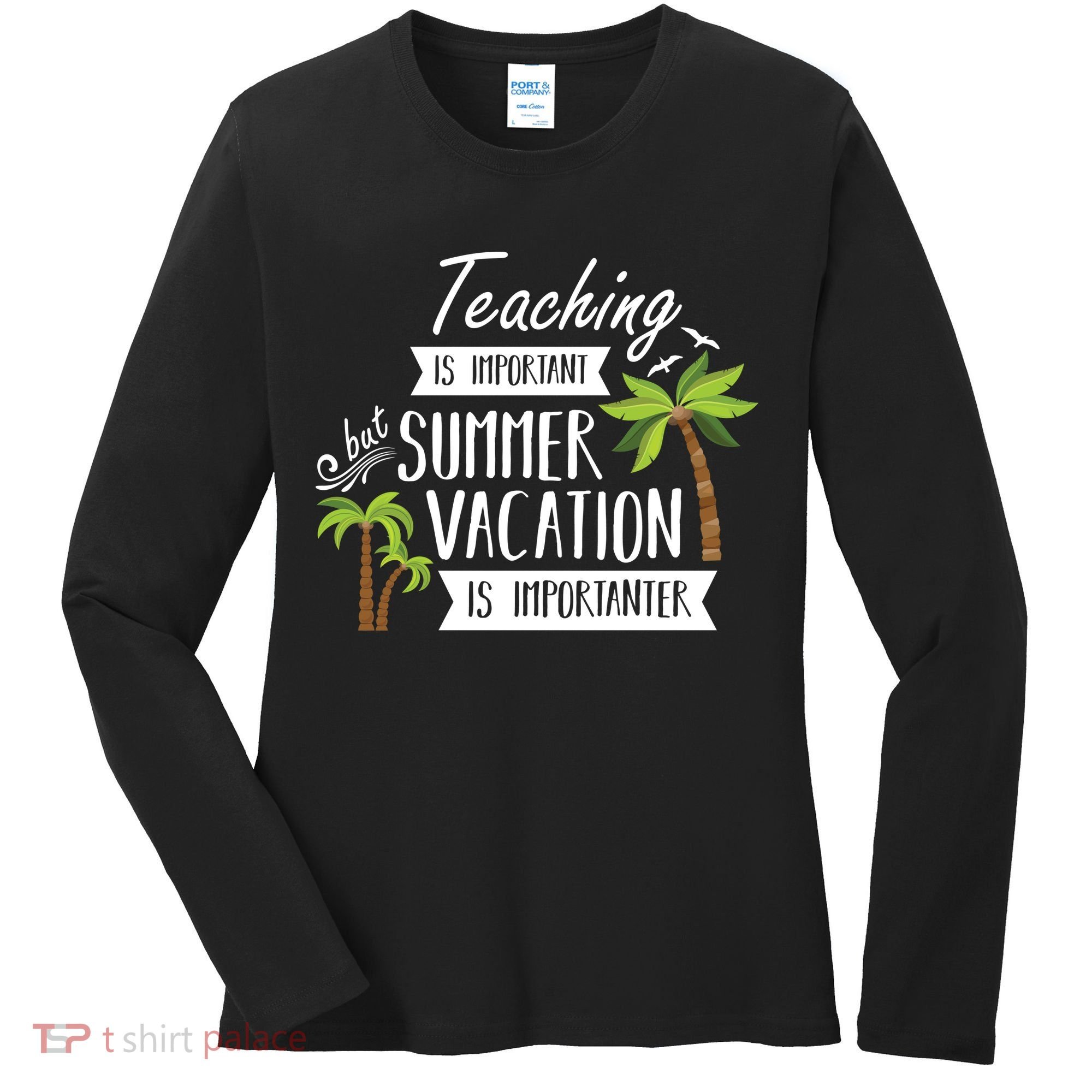 Teaching Is Important But Summer Vacation Is Importanter Women's Long Sleeve Shirt