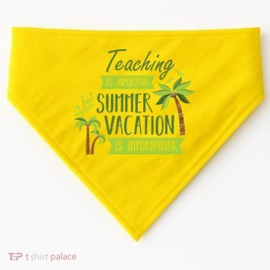 Teaching Is Important But Summer Vacation Is Importanter USA-Made Doggie Bandana