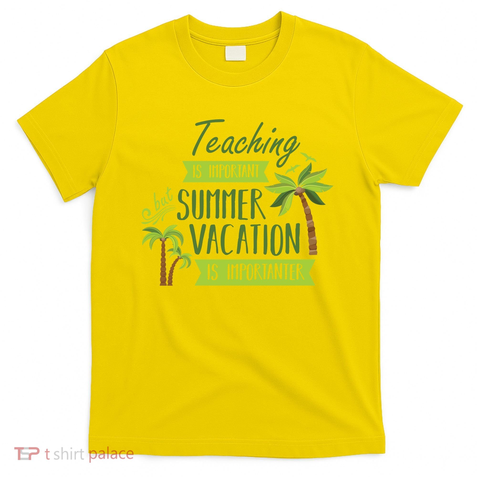 Teaching Is Important But Summer Vacation Is Importanter T-Shirt