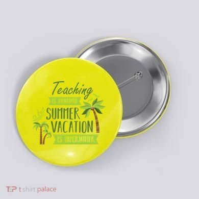 Teaching Is Important But Summer Vacation Is Importanter Button