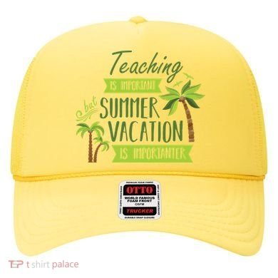 Teaching Is Important But Summer Vacation Is Importanter Hat