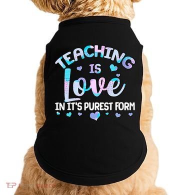 Teaching Is Love In It's Purest Form Doggie Tank