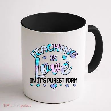 Teaching Is Love In It's Purest Form Coffee Mug back