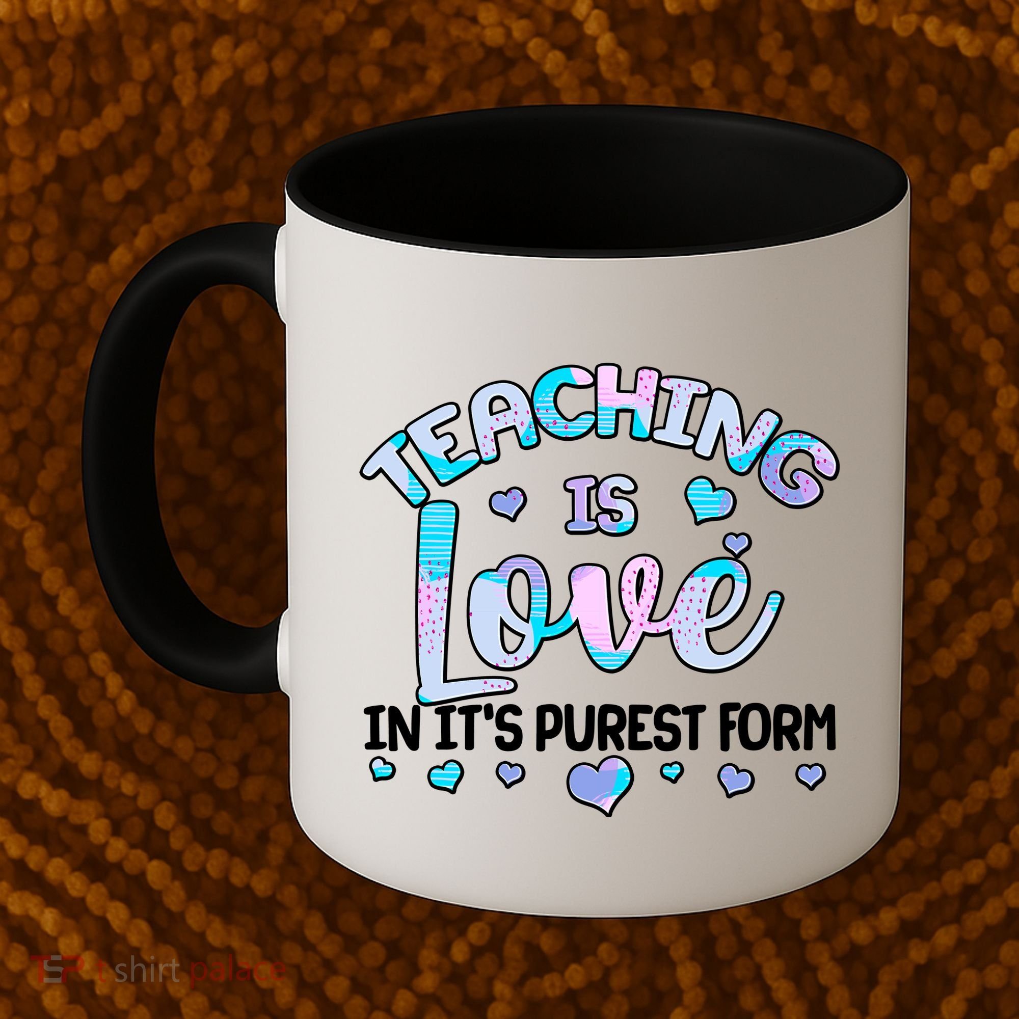 Teaching Is Love In It's Purest Form Coffee Mug