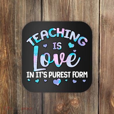 Teaching Is Love In It's Purest Form Coaster