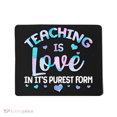 Teaching Is Love In It's Purest Form Mousepad