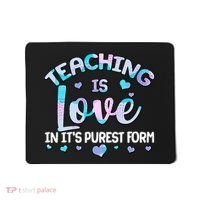 Teaching Is Love In It's Purest Form Mousepad thumb 0