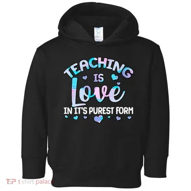 Teaching Is Love In It's Purest Form Toddler Hoodie