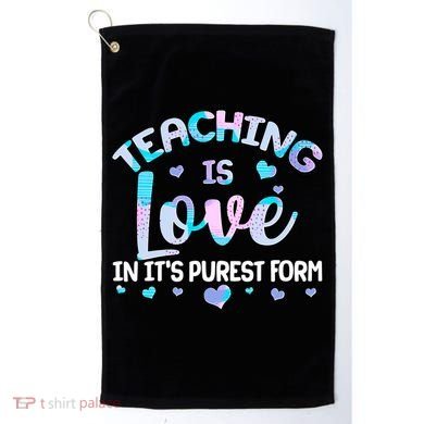 Teaching Is Love In It's Purest Form Golf Towel