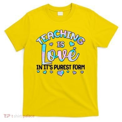 Teaching Is Love In It's Purest Form T-Shirt
