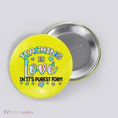 Teaching Is Love In It's Purest Form Button