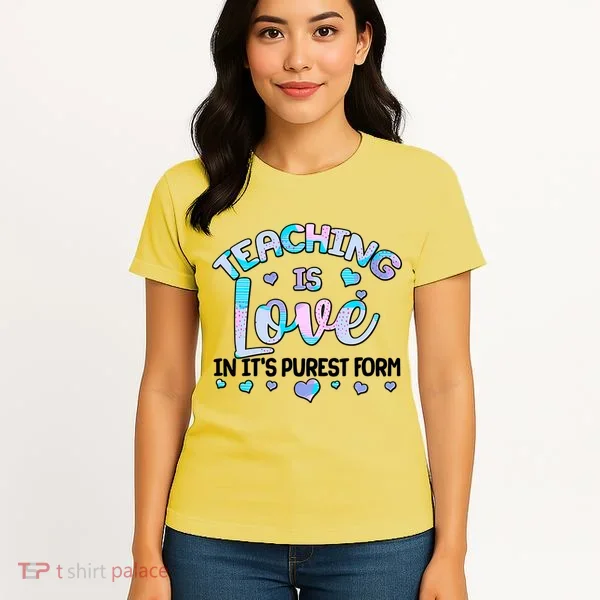 Teaching Is Love In It's Purest Form Women's T-Shirt