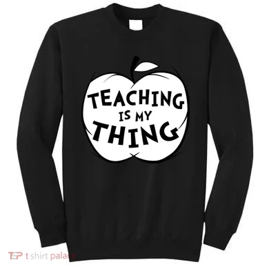Teaching Is My Thing Sweatshirt