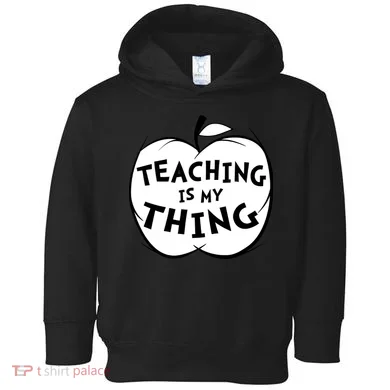 Teaching Is My Thing Toddler Hoodie