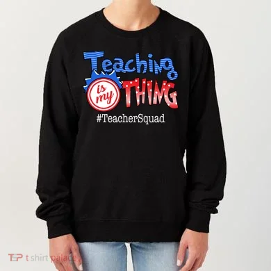 Teaching Is My Thing TeacherSquad Women's Sweatshirt