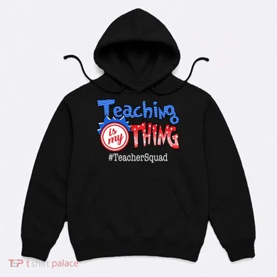 Teaching Is My Thing TeacherSquad Hoodie