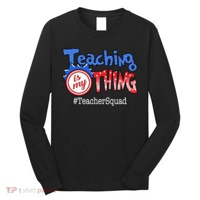 Teaching Is My Thing TeacherSquad Long Sleeve Shirt