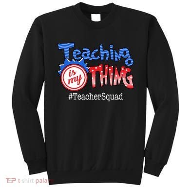 Teaching Is My Thing TeacherSquad Sweatshirt
