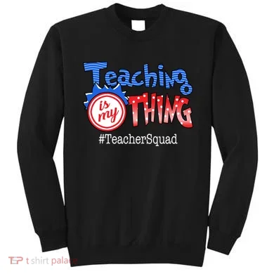 Teaching Is My Thing TeacherSquad Sweatshirt