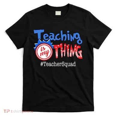 Teaching Is My Thing TeacherSquad T-Shirt