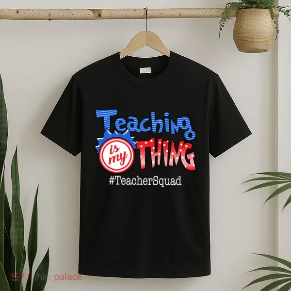 Teaching Is My Thing TeacherSquad T-Shirt