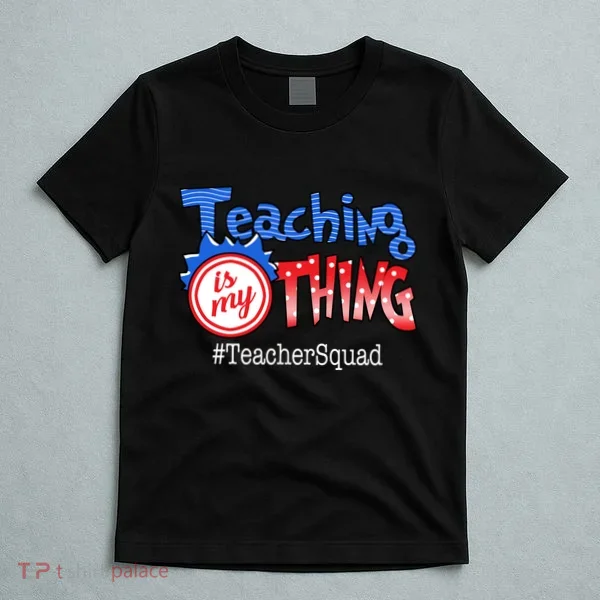 Teaching Is My Thing TeacherSquad T-Shirt