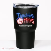 Teaching Is My Thing TeacherSquad Tumbler thumb 0