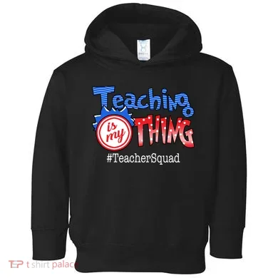 Teaching Is My Thing TeacherSquad Toddler Hoodie