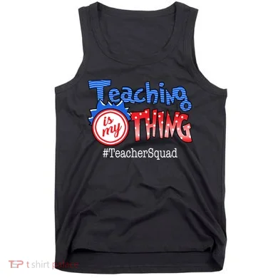 Teaching Is My Thing TeacherSquad Tank Top