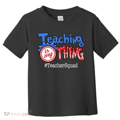 Teaching Is My Thing TeacherSquad Toddler T-Shirt