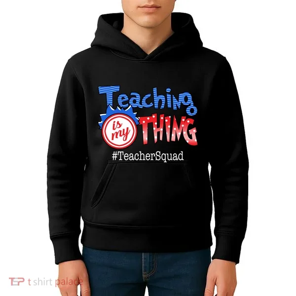 Teaching Is My Thing TeacherSquad Kids Hoodie