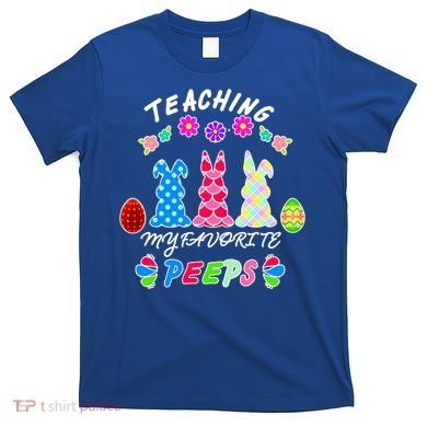Teaching My Favorite Peeps Cute Easter Bunnies T-Shirt