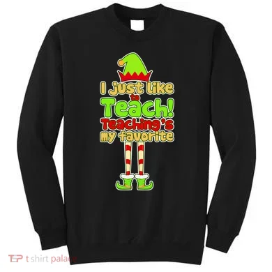 Teaching's My Favorite Elf  Sweatshirt