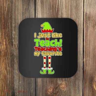 Teaching's My Favorite Elf  Coaster