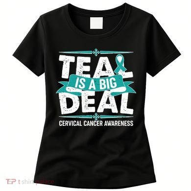 Teal Is A Big Deal Cervical Cancer Awareness Women's T-Shirt