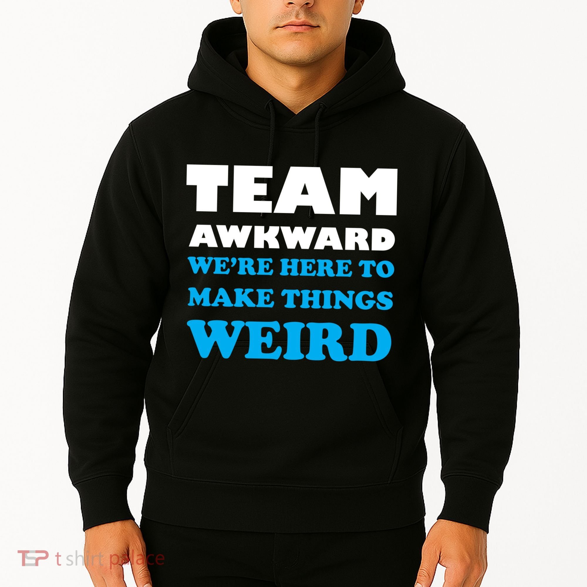 Team Awkward Were Here To Make Things Weird Hoodie