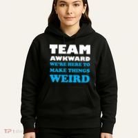 Team Awkward Were Here To Make Things Weird Hoodie thumb 5