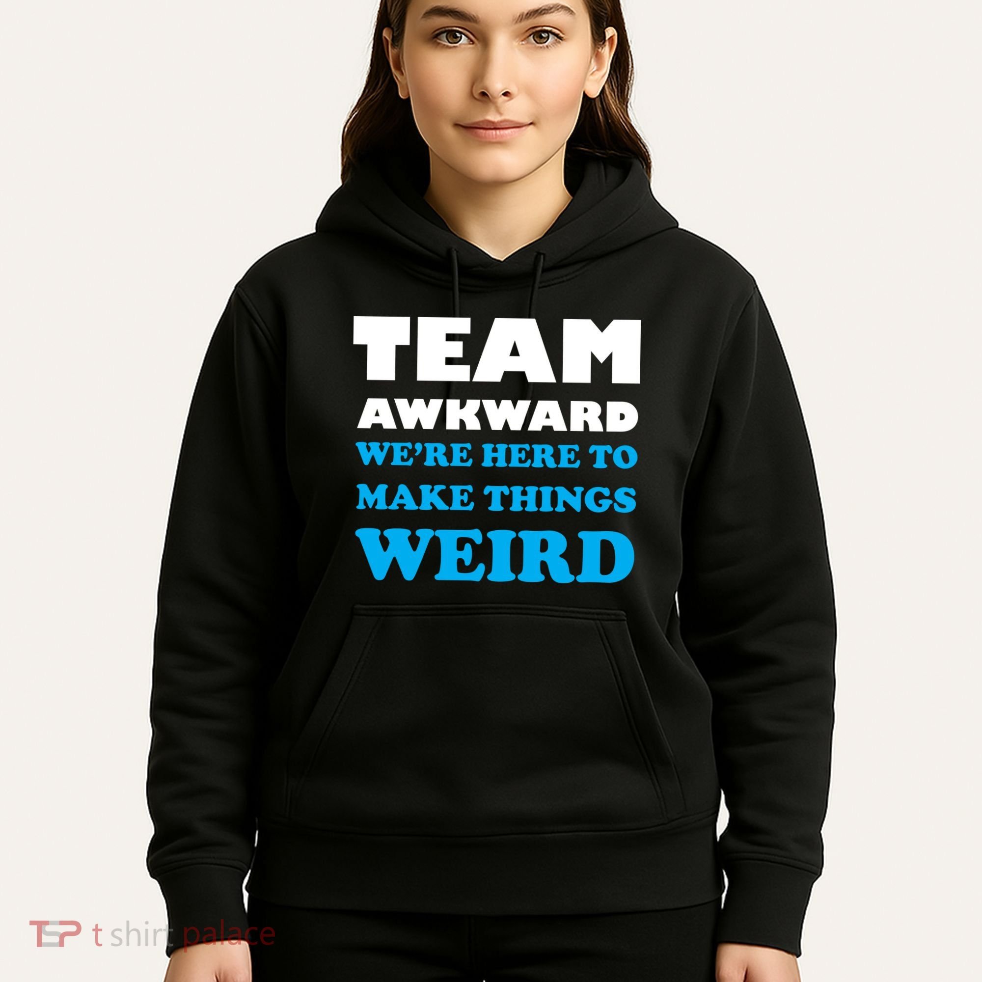 Team Awkward Were Here To Make Things Weird Hoodie