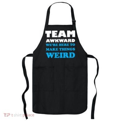 Team Awkward Were Here To Make Things Weird Apron