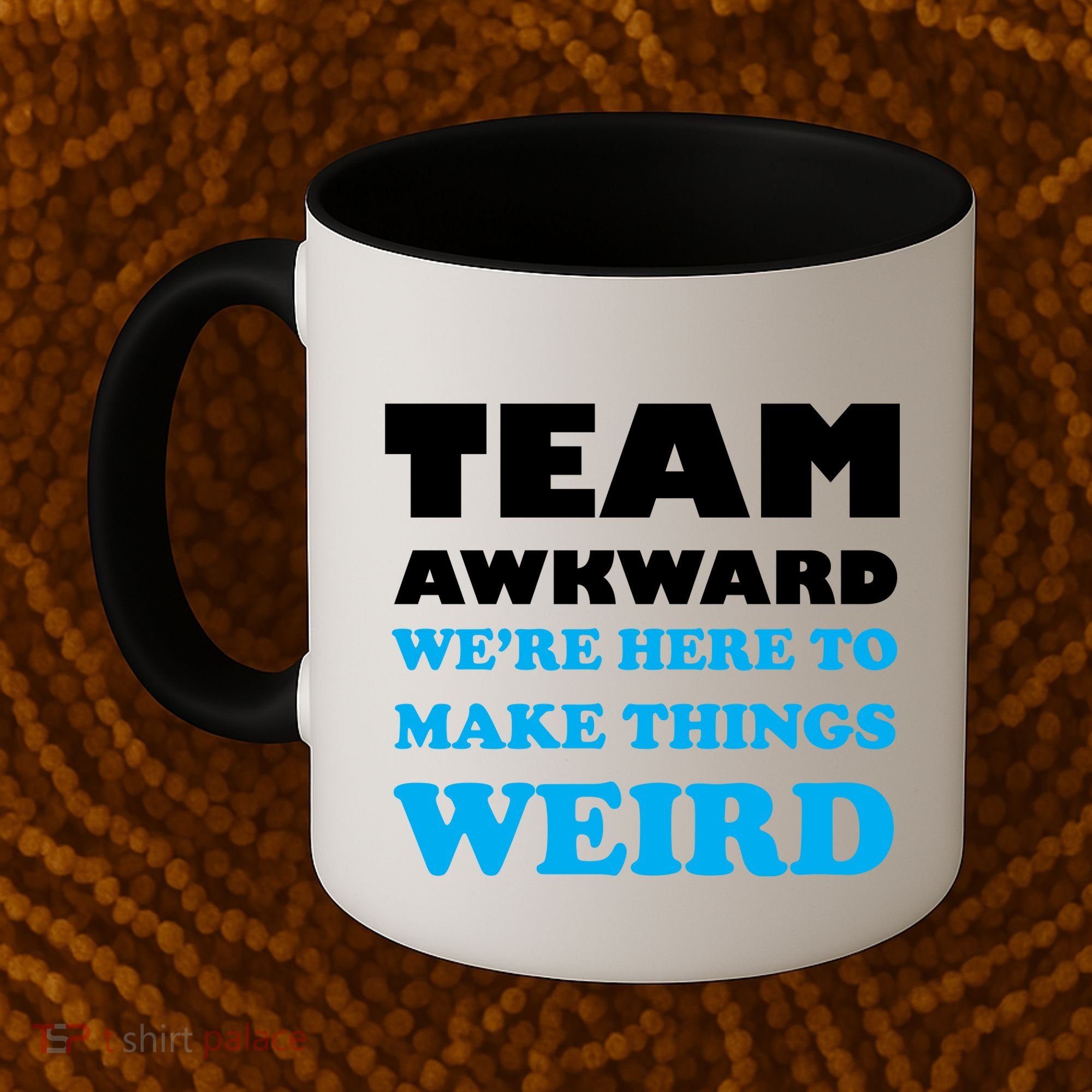 Team Awkward Were Here To Make Things Weird Coffee Mug